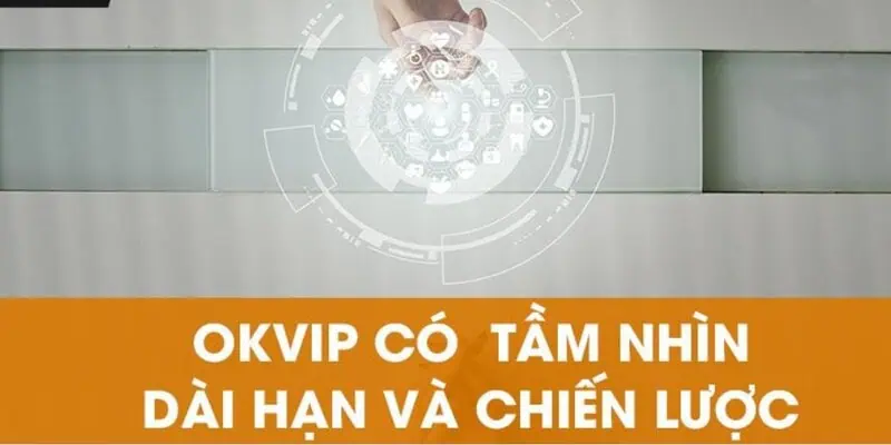 Mở ra tầm nhìn mới từ khách hàng đối với thương hiệu Okvip