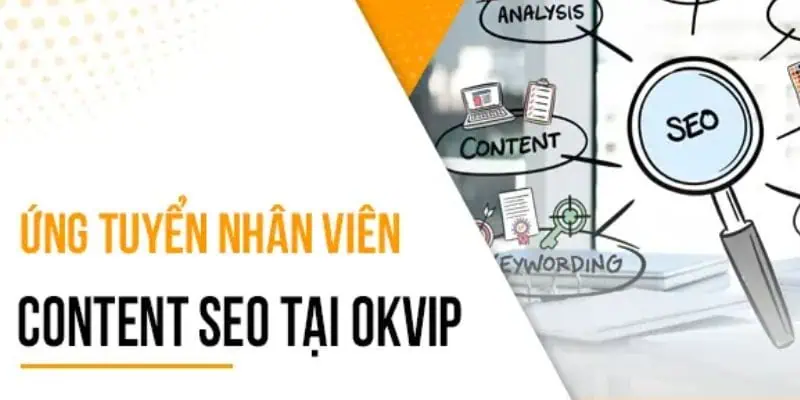 Nhiệm vụ với vị trí việc làm SEO Content OKVIP