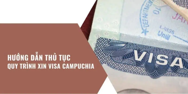 Quy trình xin visa E Campuchia chi tiết nhất 